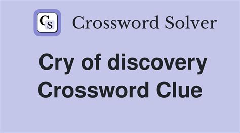 cry of discovery 3 letters|Cry of Discovery Crossword Clue: 11 Answers with 3